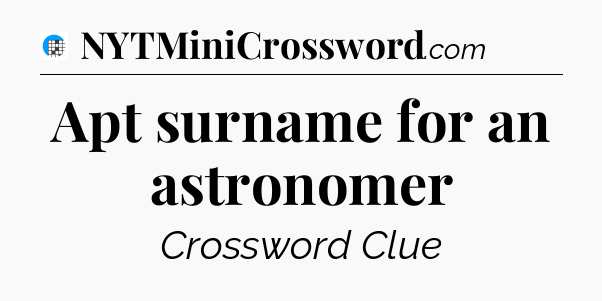 Apt surname for an astronomer Crossword Clue