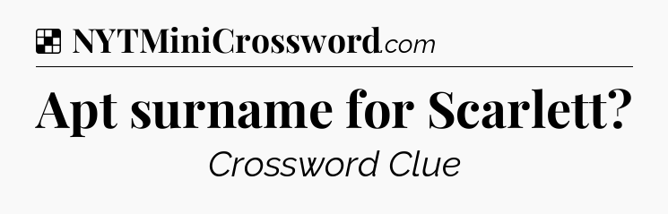 Solution: Apt surname for Scarlett - NYT Crossword