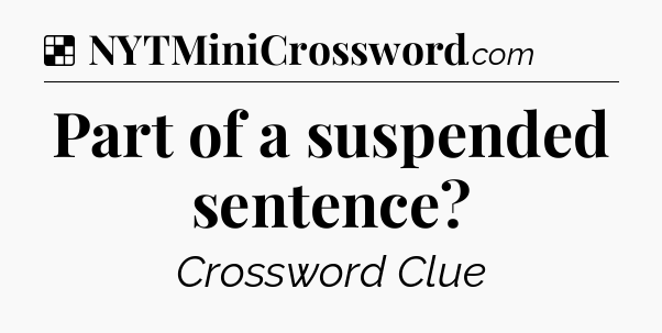Solution: Part of a suspended sentence - NYT Crossword
