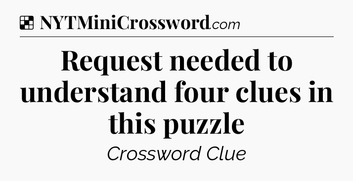 Solution: Request needed to understand four clues in this puzzle - NYT Crossword