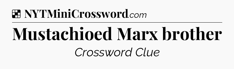 Solution: Mustachioed Marx brother - NYT Crossword