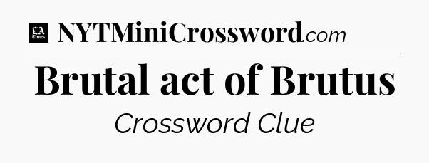 Brutal act of Brutus - LA Times Crossword