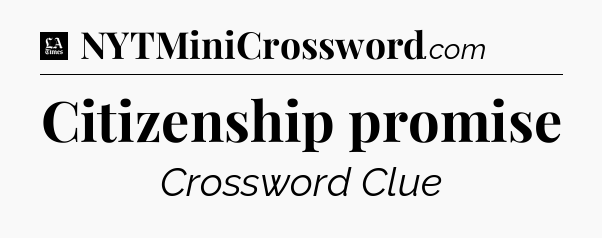Citizenship promise - LA Times Crossword
