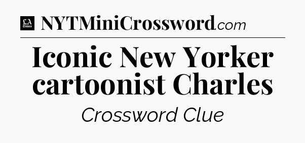 Iconic New Yorker cartoonist Charles - LA Times Crossword