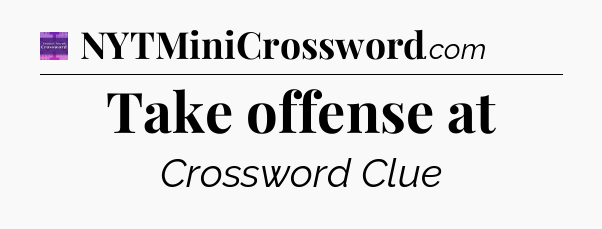 Take offense at - Thomas Joseph Crossword