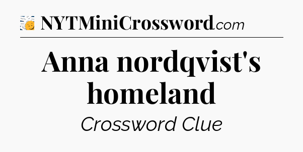 Anna nordqvist's homeland - 7 Little Words