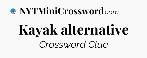 Kayak alternative Crossword Clue
