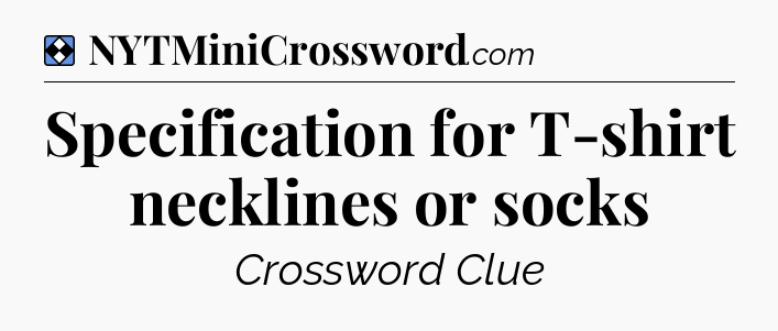 Solution: Specification for T-shirt necklines or socks - NYT Mini Crossword