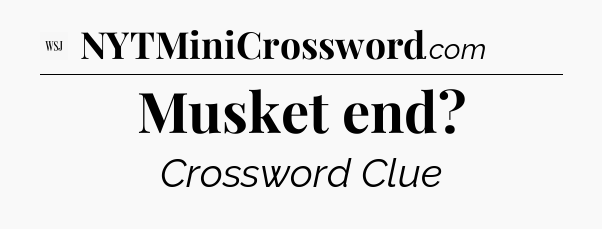 Musket end - WSJ Crossword