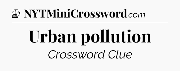 Urban pollution - Daily Themed Classic Crossword