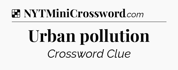 Solution: Urban pollution - NYT Crossword