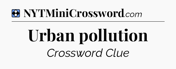 Solution: Urban pollution - NYT Mini Crossword