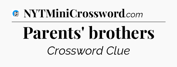 Parents' brothers Crossword Clue