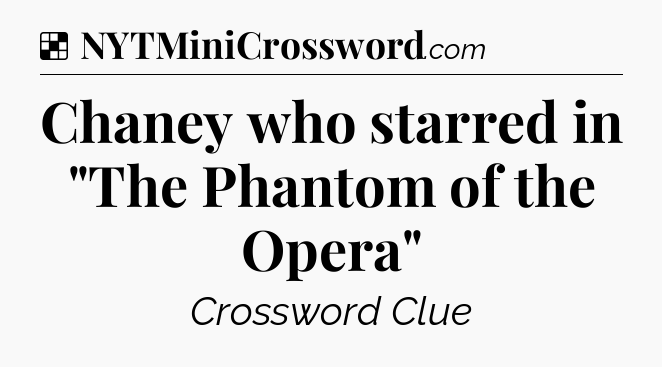 Solution: Chaney who starred in 