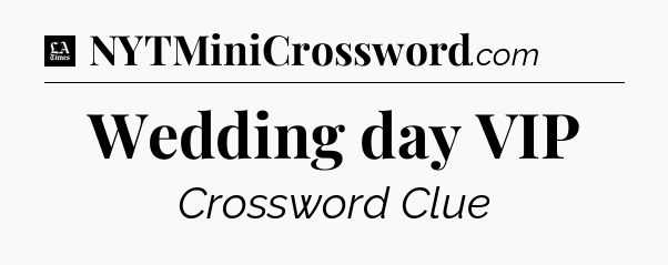Wedding day VIP - LA Times Crossword
