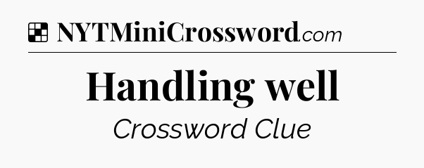 Solution: Handling well - NYT Crossword