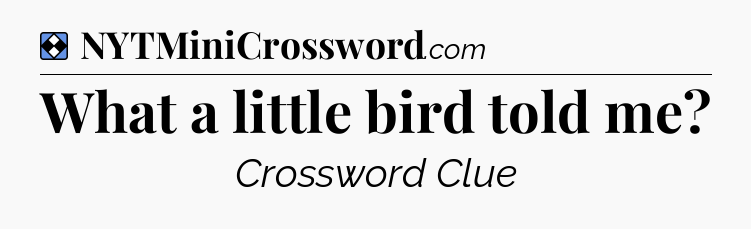 Solution: What a little bird told me - NYT Mini Crossword