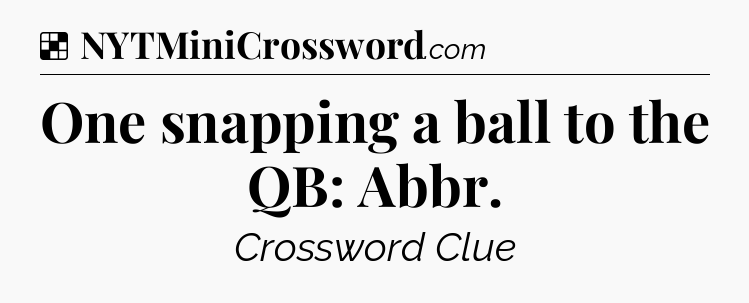 Solution: One snapping a ball to the QB: Abbr - NYT Crossword