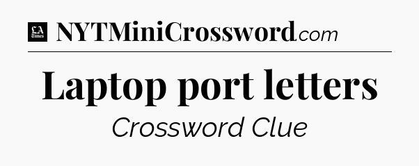Laptop port letters - LA Times Crossword