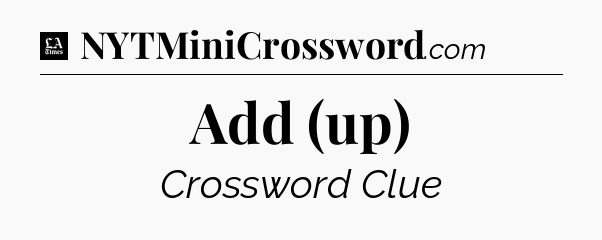 Add (up) - LA Times Crossword