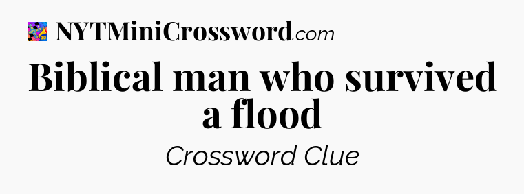 Biblical man who survived a flood Crossword Clue