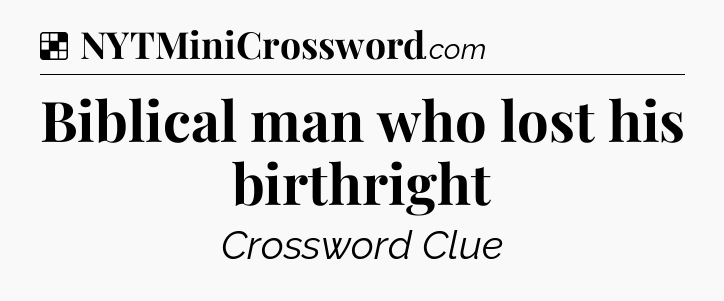 Solution: Biblical man who lost his birthright - NYT Crossword