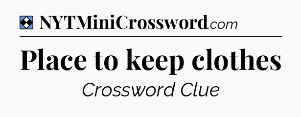 Solution: Place to keep clothes - NYT Mini Crossword