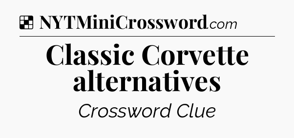 Solution: Classic Corvette alternatives - NYT Crossword
