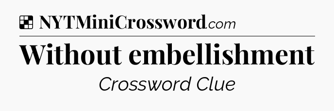 Solution: Without embellishment - NYT Crossword