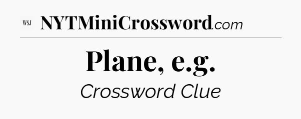 Plane, e.g - WSJ Crossword