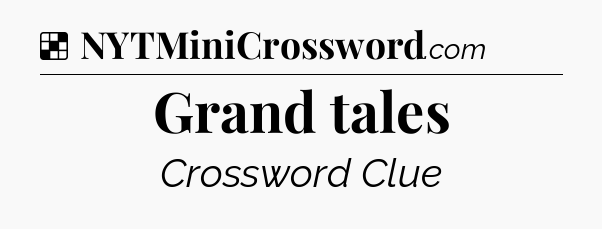 Solution: Grand tales - NYT Crossword