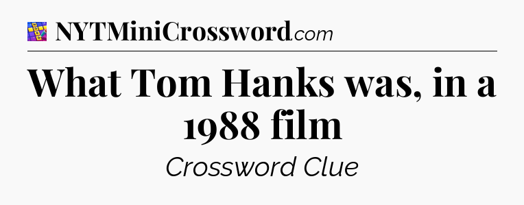 What Tom Hanks was, in a 1988 film Codycross