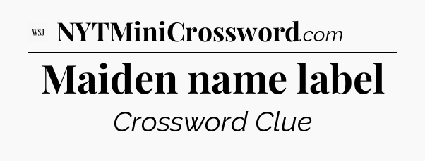 Maiden name label - WSJ Crossword