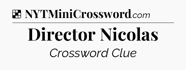 Solution: Director Nicolas - NYT Crossword