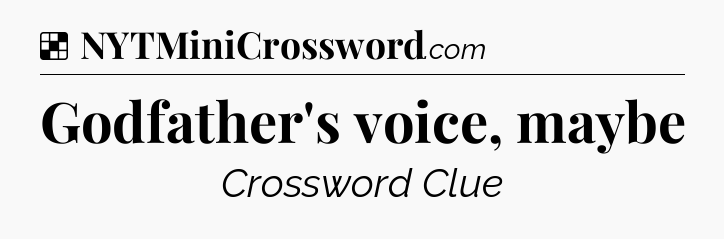 Solution: Godfather's voice, maybe - NYT Crossword