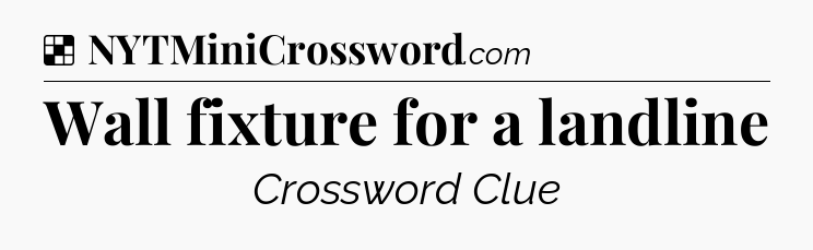 Solution: Wall fixture for a landline - NYT Crossword