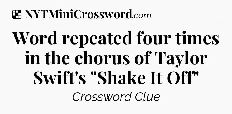 Solution: Word repeated four times in the chorus of Taylor Swift's 