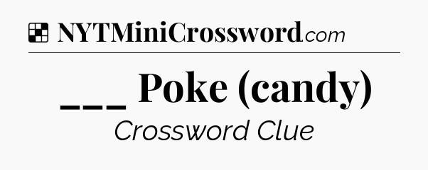 Solution: ___ Poke (candy) - NYT Crossword