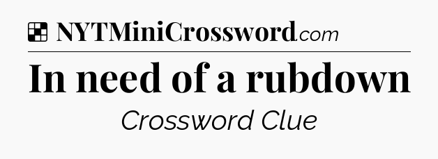 Solution: In need of a rubdown - NYT Crossword