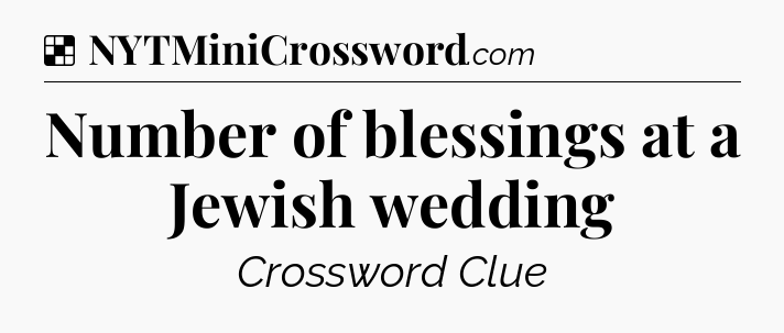Solution: Number of blessings at a Jewish wedding - NYT Crossword