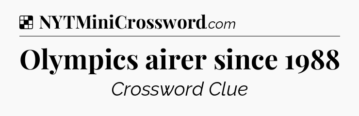 Solution: Olympics airer since 1988 - NYT Crossword