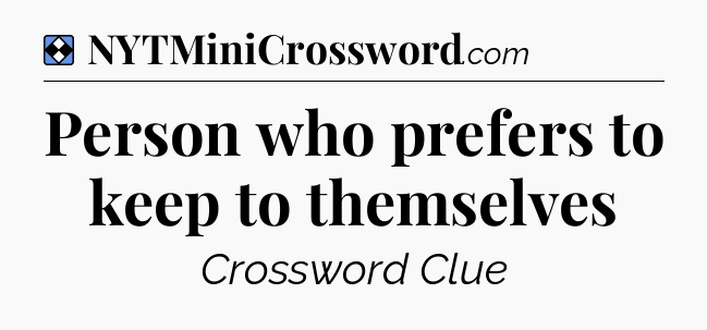 Solution: Person who prefers to keep to themselves - NYT Mini Crossword