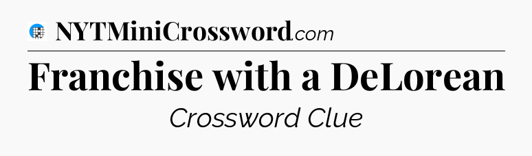Franchise with a DeLorean Crossword Clue