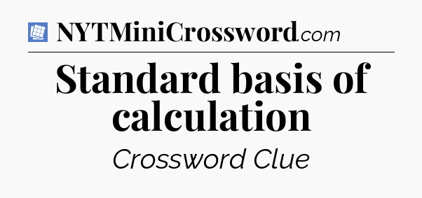 Standard basis of calculation Puzzle Page Crossword Clue