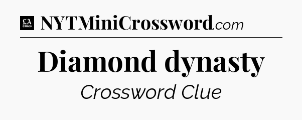 Diamond dynasty - LA Times Crossword