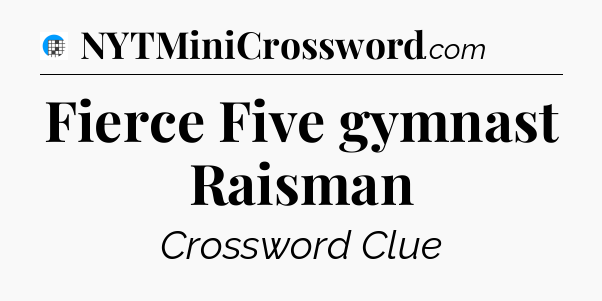 Fierce Five gymnast Raisman Crossword Clue