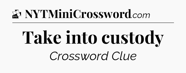 Take into custody - Daily Themed Classic Crossword