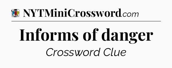 Informs of danger Crossword Clue