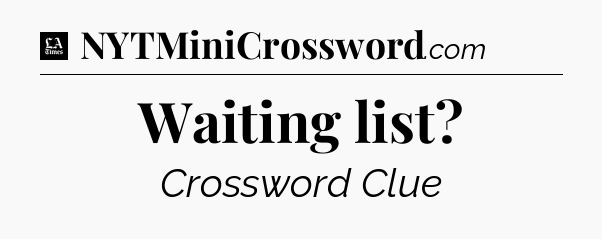 Waiting list - LA Times Crossword