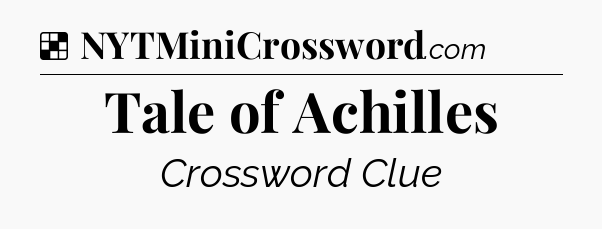 Solution: Tale of Achilles - NYT Crossword